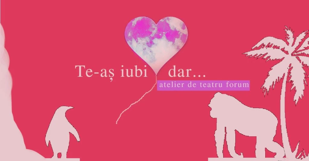 Te-aș iubi, dar… — atelier de teatru forum
